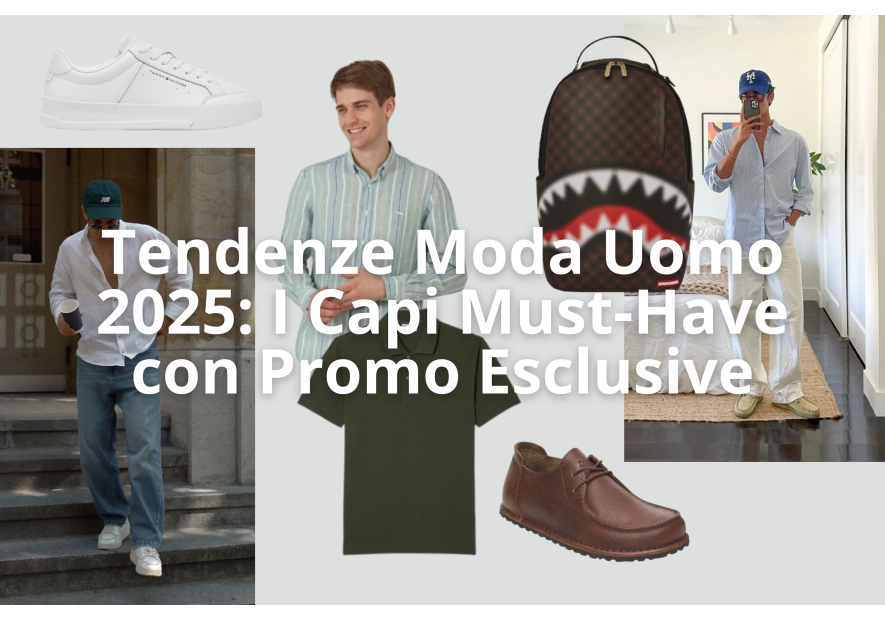 Tendenze Moda Uomo 2025: I Capi Must-Have con Promo Esclusive